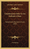 Consideraciones Sobre Un Ara Dedicada A Diana: Recientemente Descubierta En Leon (1863)