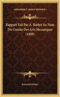 Rapport Fait Par A. Barbet Au Nom Du Comite Des Arts Mecaniques (1899)