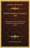 The Dial V64, January 3 To June 6, 1918