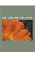 Eastern Christian Liturgy: Octoechos, Canonical Hours, Julian Calendar, Icon, Western Rite Orthodoxy, Good Friday, Great Lent, Passion (Christian