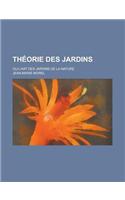 Theorie Des Jardins; Ou L'Art Des Jardins de La Nature