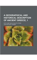 A Geographical and Historical Description of Ancient Greece, 1; With a Map and a Plan of Athens