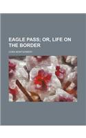 Eagle Pass; Or, Life on the Border