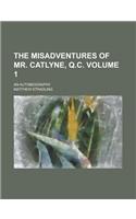 The Misadventures of Mr. Catlyne, Q.C; An Autobiography Volume 1