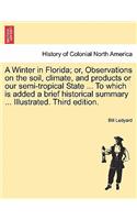 Winter in Florida; Or, Observations on the Soil, Climate, and Products or Our Semi-Tropical State ... to Which Is Added a Brief Historical Summary ... Illustrated. Third Edition.