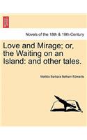 Love and Mirage; Or, the Waiting on an Island: And Other Tales.