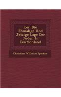 Ber Die Ehmalige Und Jetzige Lage Der Juden in Deutschland