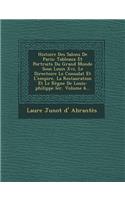 Histoire Des Salons de Paris: Tableaux Et Portraits Du Grand Monde Sous Louis XVI, Le Directoire Le Consulat Et L'Empire, La Restauration Et Le Regn
