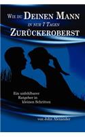 Wie Du Deinen Mann in Nur 7 Tagen Zuruckeroberst: (German)