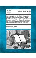 The History of the Orr Ewing Case; With Verbatim Report of the Opinions of the First Division Judges, Notes on the Conflict Between English and Scotch Jurisdiction, and the Remedy. by Walter Cook Spens, Advocate, Sheriff-Substitute, Glasgow