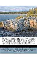 Rotuli Hugonis de Welles, Episcopi Lincolniensis, A.D. MCCIX-MCCXXXV, Volume 3...