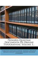 Primaria Quaedam Documenta de Origine Typographiae, Volume 3...