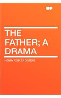 The Father; A Drama