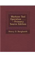 Machine Tool Operation ...... - Primary Source Edition