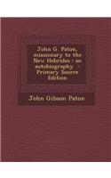 John G. Paton, Missionary to the New Hebrides: An Autobiography - Primary Source Edition