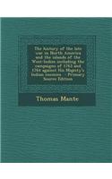 The History of the Late War in North America and the Islands of the West-Indies Including the Campaigns of 1763 and 1764 Against His Majesty's Indian