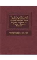 The Life, Letters and Literary Remains of Edward Bulwer, Lord Lytton, Volume 1 - Primary Source Edition