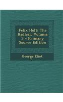 Felix Holt: The Radical, Volume 3 - Primary Source Edition