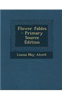 Flower Fables - Primary Source Edition