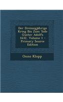 Der Dreissigjahrige Krieg Bis Zum Tode Gustav Adolfs 1632, Volume 1 - Primary Source Edition