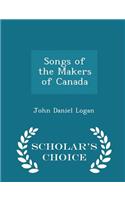 Songs of the Makers of Canada - Scholar's Choice Edition