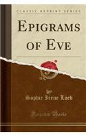 Epigrams of Eve (Classic Reprint)