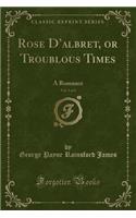 Rose d'Albret, or Troublous Times, Vol. 3 of 3: A Romance (Classic Reprint)