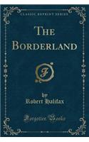 The Borderland (Classic Reprint)