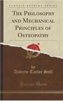 The Philosophy and Mechanical Principles of Osteopathy (Classic Reprint)
