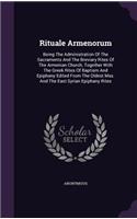 Rituale Armenorum: Being The Administration Of The Sacraments And The Breviary Rites Of The Armenian Church, Together With The Greek Rites Of Baptism And Epiphany Edit