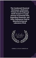 Condensed Chemical Dictionary; a Reference Volume for all Requiring Quick Access to a Large Amount of Essential Data Regarding Chemicals, and Other Substances Used in Manufacturing and Laboratory Work