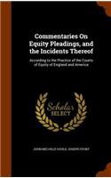 Commentaries On Equity Pleadings, and the Incidents Thereof: According to the Practice of the Courts of Equity of England and America(English)