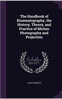 Handbook of Kinematography, the History, Theory, and Practice of Motion Photography and Projection