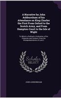 A Narrative by John Ashburnham of his Attendance on King Charles the First From Oxford to the Scotch Army, and From Hampton-Court to the Isle of Wight: To Which is Prefixed a Vindication of his Character and Conduct, From the Misrepresentations of Lord C