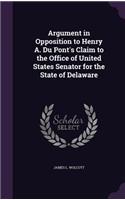 Argument in Opposition to Henry A. Du Pont's Claim to the Office of United States Senator for the State of Delaware