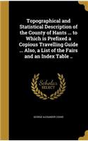 Topographical and Statistical Description of the County of Hants ... to Which is Prefixed a Copious Travelling Guide ... Also, a List of the Fairs and an Index Table ..