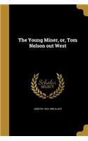 The Young Miner, or, Tom Nelson out West