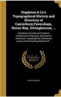 Stapleton & Co's Topographical History and Directory of Canterbury, Faversham, Herne-Bay, Sittingbourne, ...