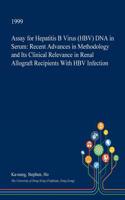 Assay for Hepatitis B Virus (Hbv) DNA in Serum: Recent Advances in Methodology and Its Clinical Relevance in Renal Allograft Recipients with Hbv Infection(English)