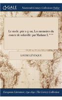 Le Siecle. Ptie 1-3: Ou, Les Memoires Du Com Te de Solinville: Par Madame L***