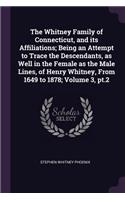 The Whitney Family of Connecticut, and its Affiliations; Being an Attempt to Trace the Descendants, as Well in the Female as the Male Lines, of Henry Whitney, From 1649 to 1878; Volume 3, pt.2