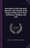 Description of the Character, Manners, and Customs of the People of India; and of Their Institutions, Religious and Civil