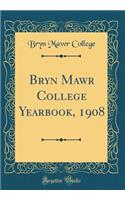 Bryn Mawr College Yearbook, 1908 (Classic Reprint)