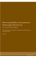 Reversing Reflex Sympathetic Dystrophy Syndrome: As God Intended the Raw Vegan Plant-Based Detoxification & Regeneration Workbook for Healing Patients. Volume 1