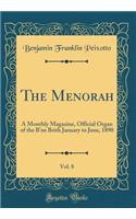 The Menorah, Vol. 8: A Monthly Magazine, Official Organ of the B'Ne Brith January to June, 1890 (Classic Reprint)