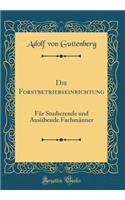 Die Forstbetriebseinrichtung: FÃ¼r Studierende Und AusÃ¼bende FachmÃ¤nner (Classic Reprint)