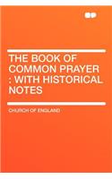 The Book of Common Prayer: With Historical Notes: With Historical Notes