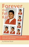 Forever the Fat Kid: How I Survived Dysfunction, Depression and Life in the Theater(English)