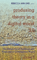 Produsing Theory in a Digital World 3.0: The Intersection of Audiences and Production in Contemporary Theory – Volume 3(119 Digital Formations)