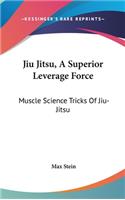 Jiu Jitsu, A Superior Leverage Force
